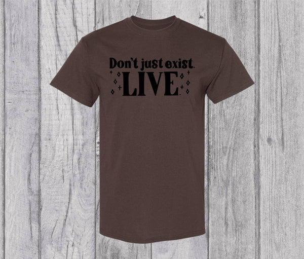 Don’t Just Exist Live Shirt, Motivational T-shirt, Inspirational Shirt, Feminist Tshirt, Positive Quote Tee